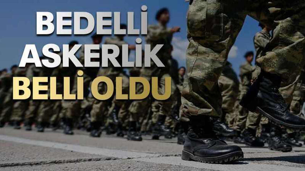 Bedelli askerlik belli oldu